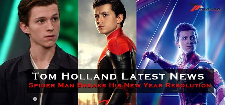 Tom Holland Latest News Spider Man Breaks His New Year Resolution
