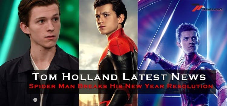 Tom Holland Latest News Spider Man Breaks His New Year Resolution